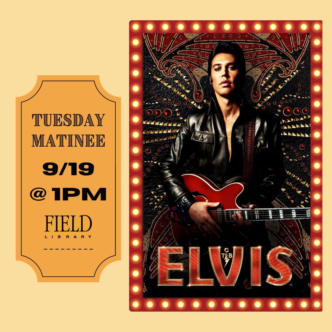Flier for Tuesday Matinee: Elvis at The Field Library